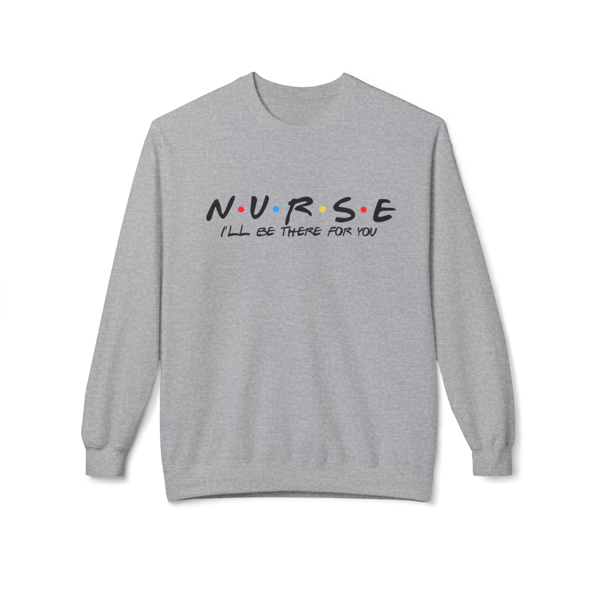 Sweatshirt Unisexe – "Nurse – I'll be there for you"